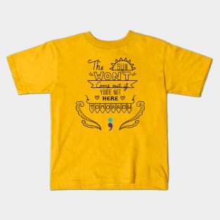 The Sun Won't Come Out V3 Kids T-Shirt